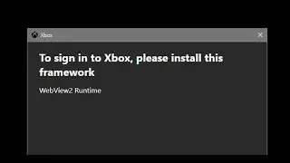 Fix Xbox App Error To Sign In To Xbox, Please Install This Framework WebView2 Runtime Windows 11/10