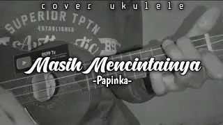 Masih Mencintainya - Papinka || Cover Ukulele Senar 4 By RKPP Tv