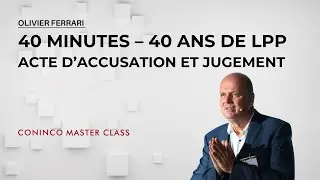 CONINCO MASTER CLASS 2025 | 40 minutes – 40 ans de LPP : acte d’accusation et jugement