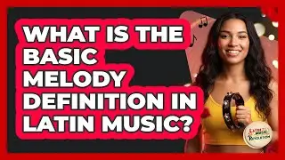 What Is The Basic Melody Definition In Latin Music?