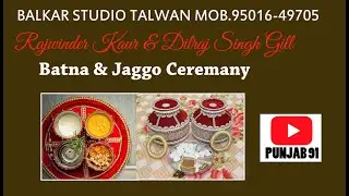Batna & Jaggo Ceremany  (Rajwinder Kaur & Dilraj Singh Gill ) Balkar Studio Talwan Mob.95016 49705