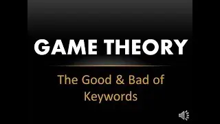 Game Theory - The Good & Bad of Keywords