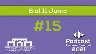 Podcast del Consejo de Estado No. 15 | Resumen Noticioso del 8 al 11 de junio