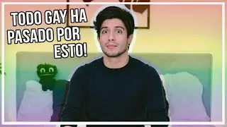 Si eres gay probablemente pasaste por esto…