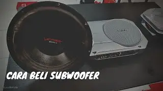 CARA UNTUK BELI SUBWOOFER  BARU UNTUK KERETA ANDA / HOW TO BUY SUBWOOFER FOR YOUR CAR