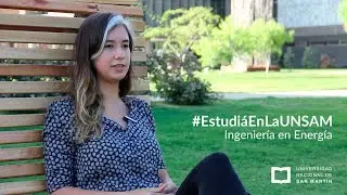Ingeniería en Energía: Historias de alumnos y egresados de la UNSAM