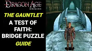 How To Solve The Gauntlet Bridge Puzzle - A Test Of Faith Quest (Guide) | Dragon Age Origins