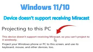 This device doesn't support receiving Miracast you can't project to it Wirelessly Windows 11/10 Fix