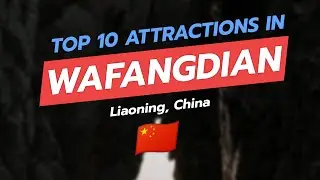 🌍✨ Top 10 Attractions in Wafangdian, Liaoning, China! 🇨🇳