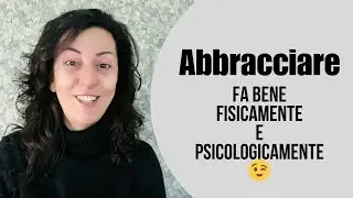 ABBRACCIARE importanza fisica e psicologica del dare abbracci