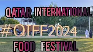 QIFF || Qatar International Food Festival || 2024