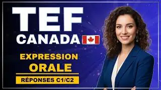 Expression Orale TEF Canada : Examen Officiel + R&eacute;ponses Mod&egrave;les NCLC 7+