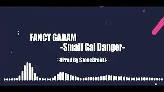 Fancy Gadam Small Gal Danger Prod By StoneBrain AudioSlide