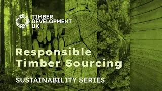TDUK Sustainability Series - Responsible Timber Sourcing