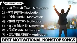 Best Motivational Songs | Motivation Songs | Nonstop Inspirational Songs | Ft Music Hub