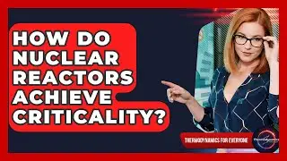 How Do Nuclear Reactors Achieve Criticality? - Thermodynamics For Everyone