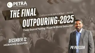 The Final Outpouring 2025 | Day 1 | Pr Paulson Stephen | Morning Session | Petra Fellowship