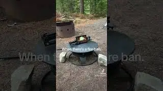 When there&rsquo;s a fire ban.