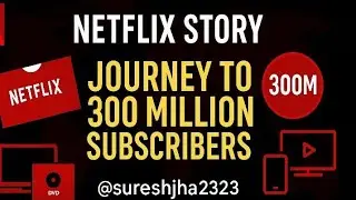 Netflix Journey ||How Netflix Acquired 300 Million Paid Subscribers worldwide||