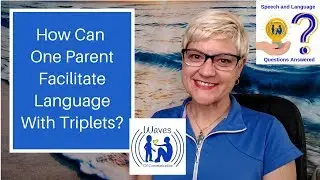 How Can One Parent Facilitate language With Triplets?