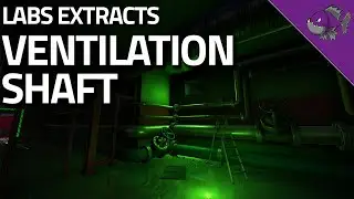 Ventilation Shaft - Labs Extract Guide - Escape From Tarkov