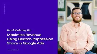 Tourism Marketing Tip #3 &ndash; Maximize Revenue Using Search Impression Share in Google Ads