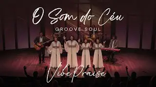O Som do Céu (LANÇAMENTO) - VibePraise #groove