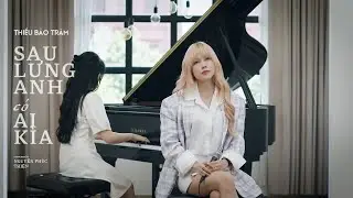 THIỀU BẢO TRÂM | SAU LƯNG ANH CÓ AI KÌA | Piano version (ft. An Coong Piano)