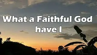 WHAT A FAITHFUL GOD HAVE I (Lyric Video) | QIM