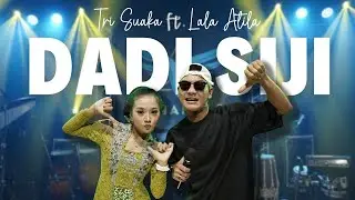 TRI SUAKA FT. LALA ATILA - DADI SIJI (OFFICIAL LIVE MUSIC VIDEO)
