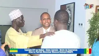 Tournée RTF au Gabon : 4ème Journée : Visite de Courtoisie t Chez Le Parrain  Moussa Babayel MBAYE.