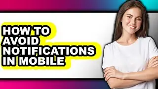 How to Avoid Notifications in Mobile - Full Guide