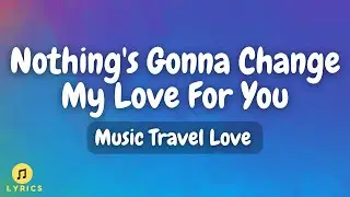 Music Travel Love - Nothing's Gonna Change My Love For You (Lyrics)