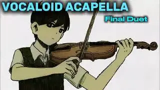 Final Duet [VOCALOID ACAPELLA]