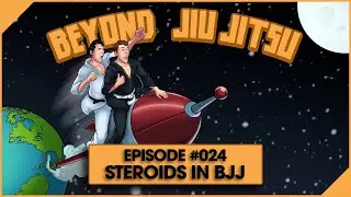 Beyond Jiu Jitsu Podcast Ep.024 - Steroid Use in BJJ Explained... Is The ADCC Doing Enough?