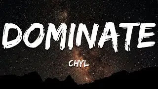 CHYL - Dominate (Lyrics)