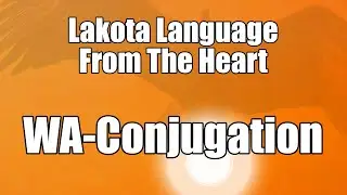 Lakota Language: The WA-Conjugation System #lakota #language #grammar #fun