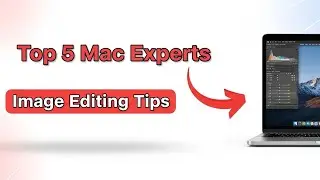 Top 5 Mac Experts Reveal Best Image Editing Techniques