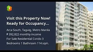 Visit this Property Now! Ready for Occupancy 3BR condo for sale in Arca South, Taguig Bank Financing