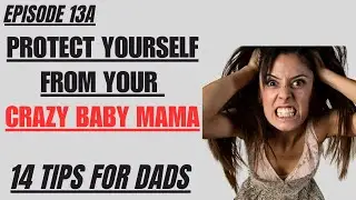 Ep13A: Dads - Defend Yourself in Family Court From Your Crazy Baby Mama