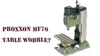 Proxxon MF70 Table wobble