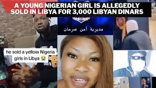 a young Nigerian girl is allegedly in Libya for 3,000 Libyan dinars
