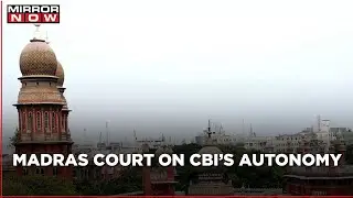 Madras High Court makes significant observation on CBI and its autonomy
