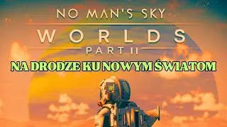 NO MAN'S SKY - NMS WORLDS PART II - Wprowadzenie Fabularne Dokładny Przewodnik Krok Po Kroku (PL 4K)