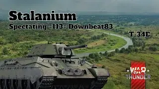 Stalanium - War Thunder - Spectating =113= Downbeat83 @Downbeat83  - T-34E