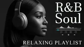 【R&B Soul】Relaxing Romantic Playlist - Smooth Vocals & Chill Groove Study &bull; Focus &bull; Relax