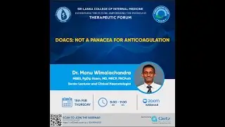 Therapeutic Forum - DOACS: Not a panacea for Anticoagulation By Dr. Manu Wimalachandra.