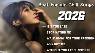 It&rsquo;s Too Late | Best Female Chill Songs 2026 | Relaxing Music - Album 5