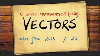 Vectors | O Level Mathematics (4024) | Paper 2 | Past Exam Question | May June 2023/22