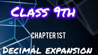 Class 9th Decimal expansion of Rational and irrational numbers